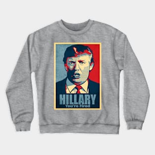 Hillary, You're Fired Crewneck Sweatshirt